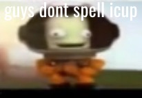 guys dont spell icup | image tagged in bill | made w/ Imgflip meme maker