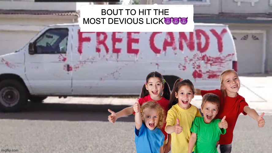 BOUT TO HIT THE MOST DEVIOUS LICK😈😈😈 | made w/ Imgflip meme maker