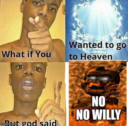 Oh willy | NO NO WILLY | image tagged in fnaf | made w/ Imgflip meme maker