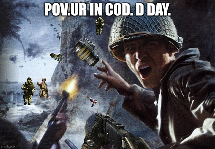 Soldiers Invading d-day | POV.UR IN COD. D DAY. | image tagged in soldiers invading d-day | made w/ Imgflip meme maker