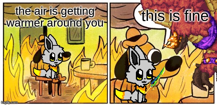 Yharon | the air is getting warmer around you; this is fine | made w/ Imgflip meme maker