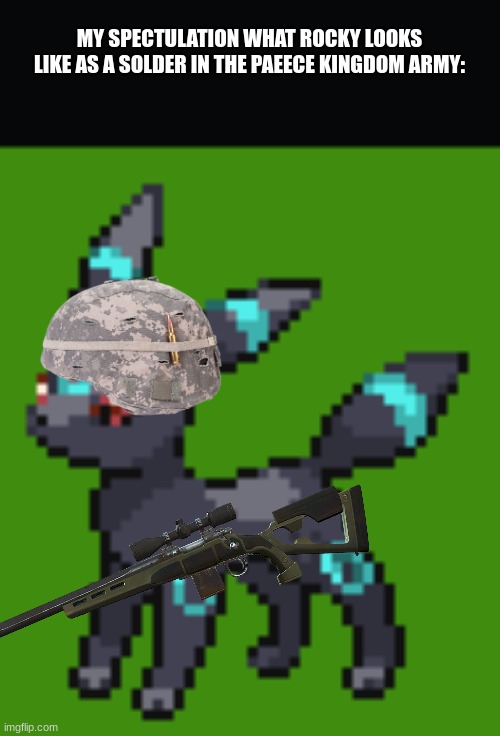 ... | MY SPECTULATION WHAT ROCKY LOOKS LIKE AS A SOLDER IN THE PAEECE KINGDOM ARMY: | image tagged in rocky the umbreon | made w/ Imgflip meme maker