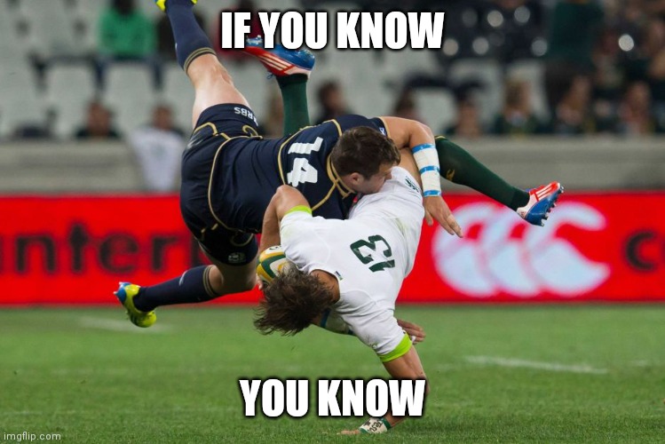 Rugby Tackle | IF YOU KNOW YOU KNOW | image tagged in rugby tackle | made w/ Imgflip meme maker