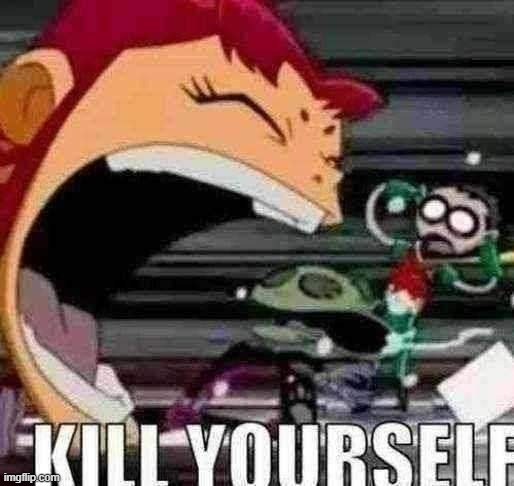 oh god | image tagged in kill yourself | made w/ Imgflip meme maker