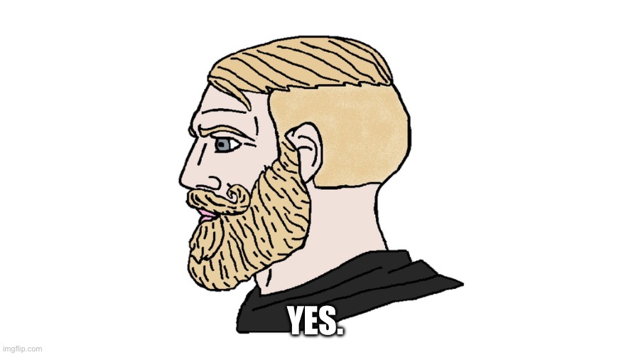 chad yes | YES. | image tagged in chad yes | made w/ Imgflip meme maker