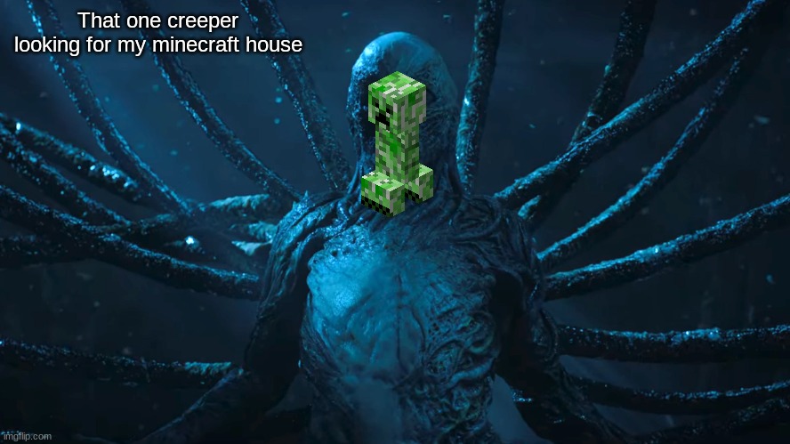 That one creeper looking for my minecraft house | made w/ Imgflip meme maker
