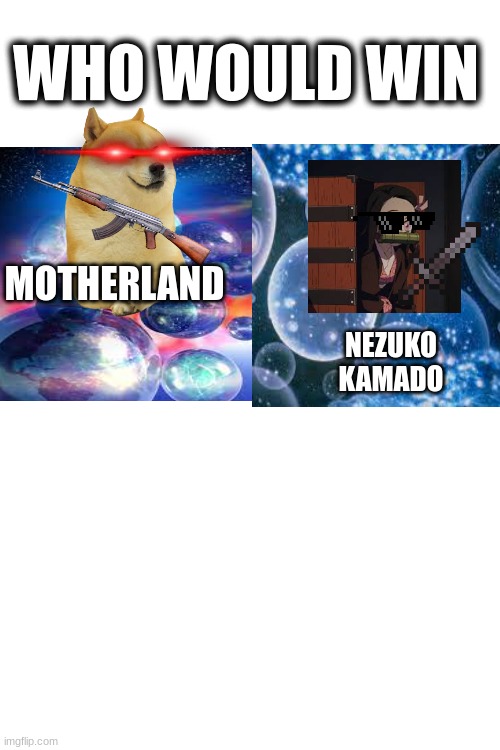 WHO WOULD WIN; MOTHERLAND; NEZUKO KAMADO | made w/ Imgflip meme maker