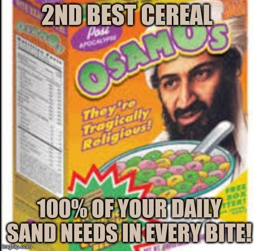 Breakfast tyme | 2ND BEST CEREAL; 100% OF YOUR DAILY SAND NEEDS IN EVERY BITE! | image tagged in best,new,cereal,nom nom nom | made w/ Imgflip meme maker