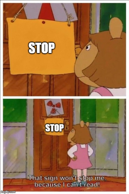 That sign won't stop me! | STOP STOP | image tagged in that sign won't stop me | made w/ Imgflip meme maker