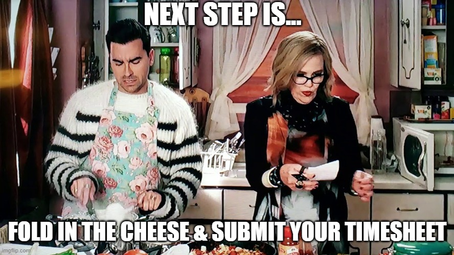 Fold in the timesheet | NEXT STEP IS... FOLD IN THE CHEESE & SUBMIT YOUR TIMESHEET | image tagged in timesheet reminder | made w/ Imgflip meme maker