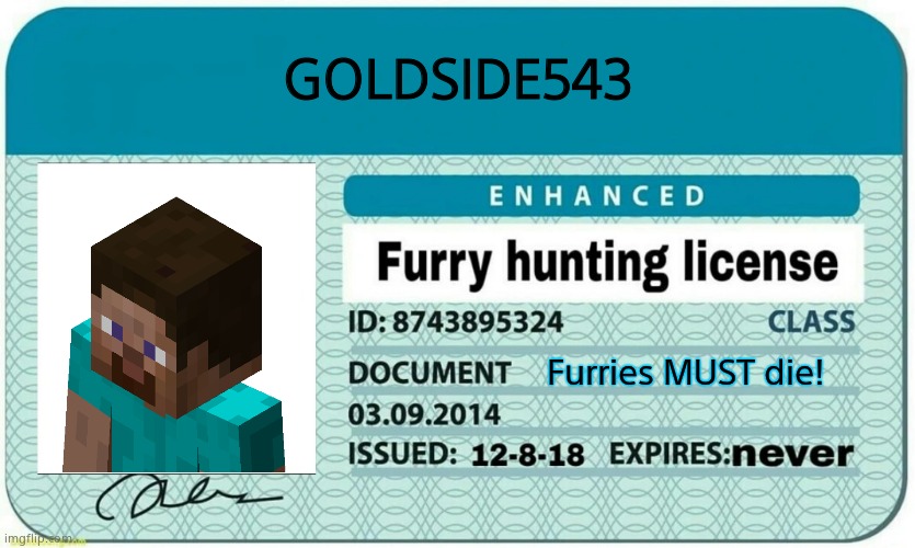 Officially a licensed hunter! | GOLDSIDE543; Furries MUST die! | image tagged in furry hunting license | made w/ Imgflip meme maker