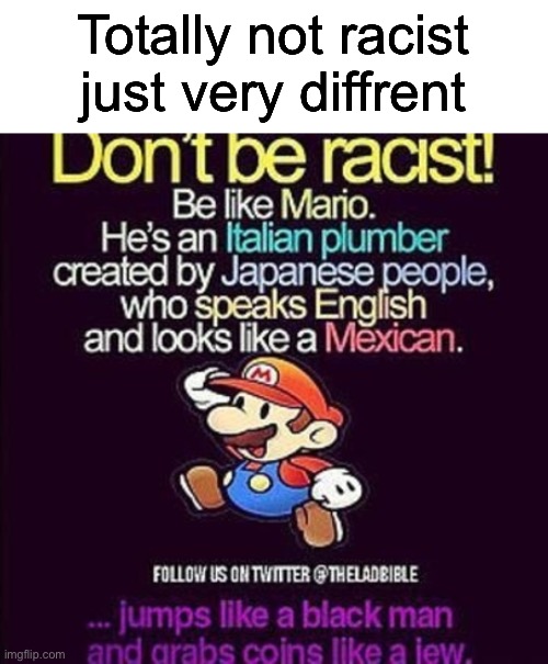 Totally not racist just very diffrent | made w/ Imgflip meme maker