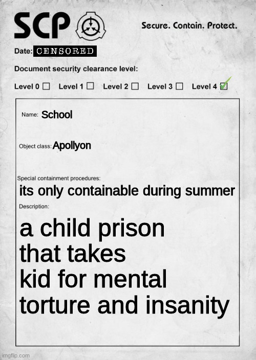 SCP document | School Apollyon its only containable during summer a child prison that takes kid for mental torture and insanity | image tagged in scp document | made w/ Imgflip meme maker