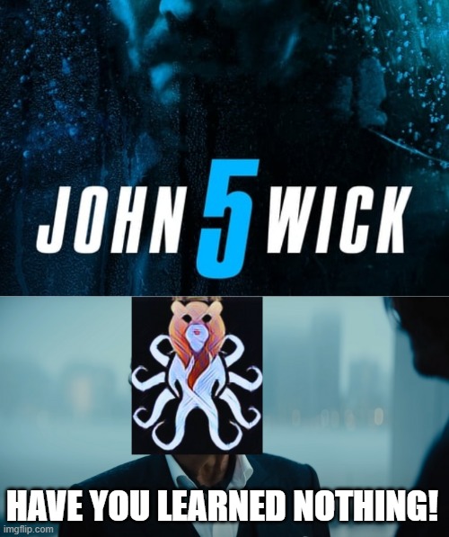 Just Let John RIP, Lionsgate! | HAVE YOU LEARNED NOTHING! | image tagged in john wick | made w/ Imgflip meme maker