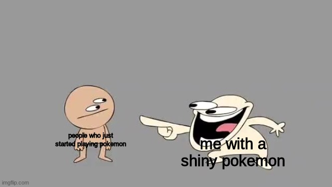 ... | me with a shiny pokemon; people who just started playing pokemon | image tagged in sr pelo comedy laugh | made w/ Imgflip meme maker