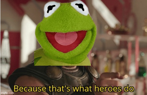 That’s what heroes do | image tagged in that s what heroes do | made w/ Imgflip meme maker