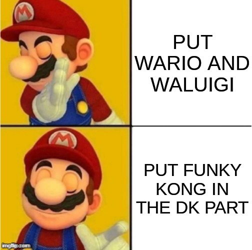 PLEASE MARIO MOVIE IM BEGGING YOU | PUT WARIO AND WALUIGI; PUT FUNKY KONG IN THE DK PART | image tagged in drake hotline bling super mario | made w/ Imgflip meme maker