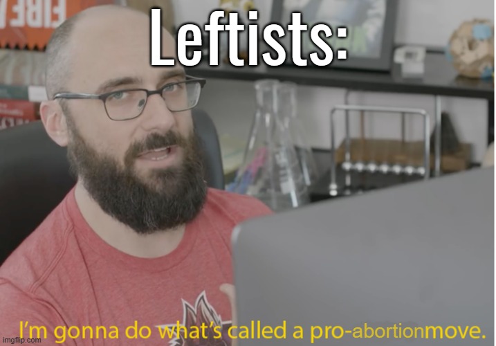 I don't know why I made this | Leftists: | made w/ Imgflip meme maker
