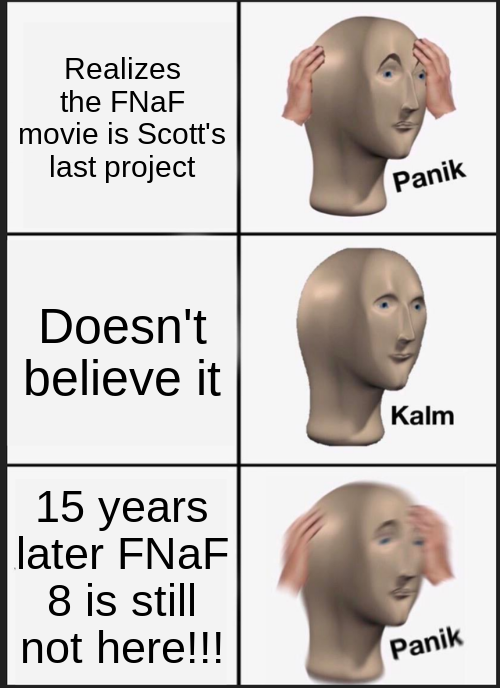 Pls Scott don't stop making FNaF! Blank Meme Template