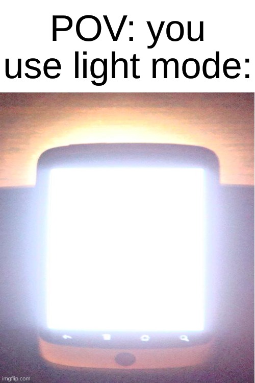 only dark mode users are allowed | POV: you use light mode: | image tagged in blank white template,memes | made w/ Imgflip meme maker