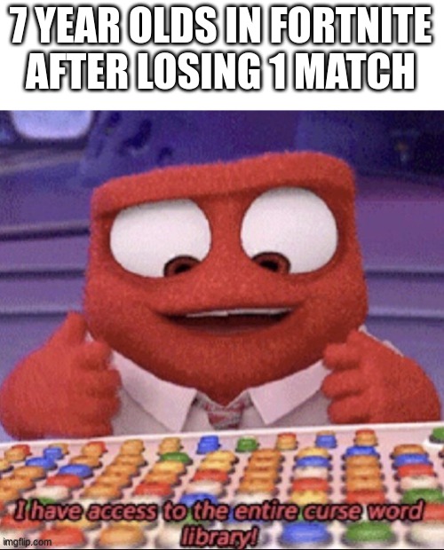 inside out | 7 YEAR OLDS IN FORTNITE AFTER LOSING 1 MATCH | image tagged in inside out | made w/ Imgflip meme maker