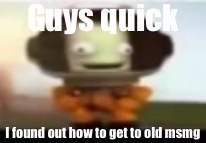 https://imgflip.com/m/MS_memer_group?after=51rrbs | Guys quick; I found out how to get to old msmg | image tagged in bill | made w/ Imgflip meme maker