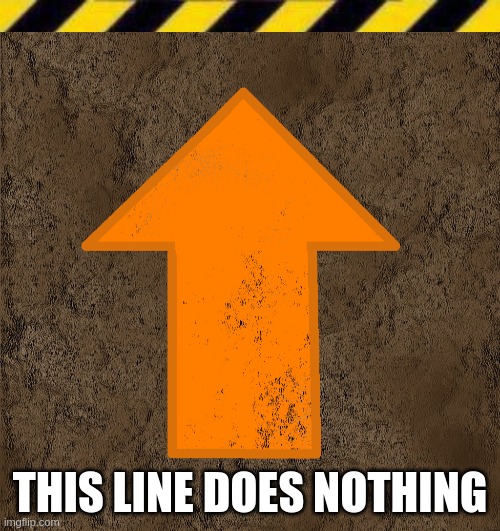 THIS LINE DOES NOTHING | image tagged in _____ line | made w/ Imgflip meme maker
