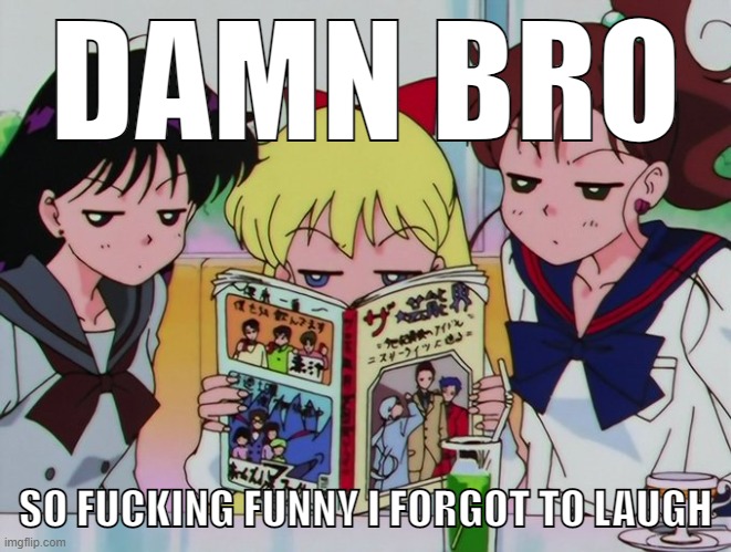 DAMN BRO SO FUCKING FUNNY I FORGOT TO LAUGH | made w/ Imgflip meme maker