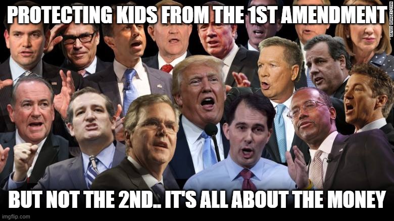 republicans hate kids, human targets, NRA$$, feeding the low IQ base | PROTECTING KIDS FROM THE 1ST AMENDMENT; BUT NOT THE 2ND.. IT'S ALL ABOUT THE MONEY | image tagged in the republicans | made w/ Imgflip meme maker