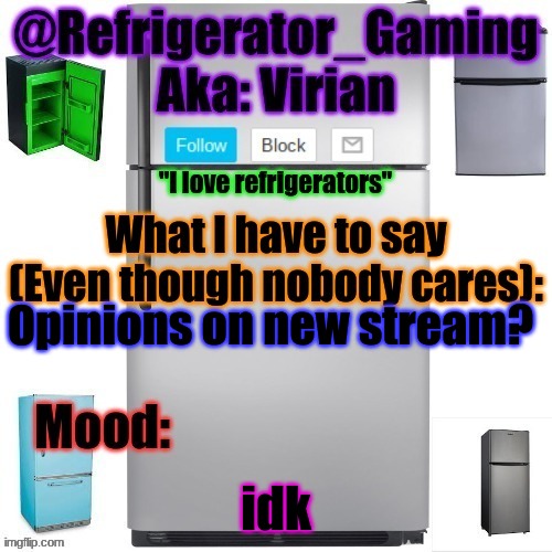 Refrigerator announcement template | Opinions on new stream? idk | image tagged in refrigerator announcement template | made w/ Imgflip meme maker