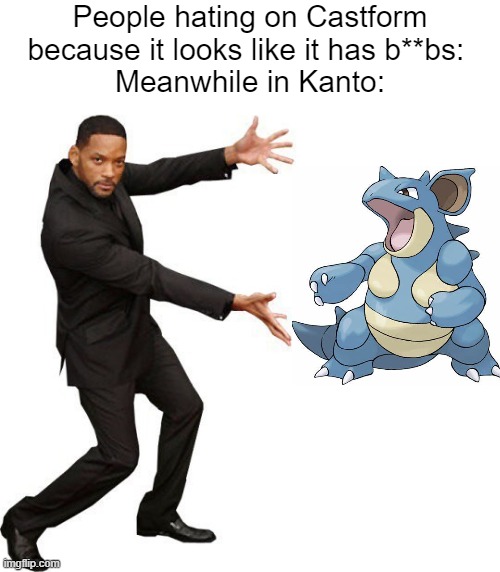 Uh hello, why not hate over this Pokémon instead for the SAME reaosns? |  People hating on Castform because it looks like it has b**bs: 
Meanwhile in Kanto: | image tagged in tada will smith,pokemon,meanwhile in,sudden realization,oh wow are you actually reading these tags | made w/ Imgflip meme maker