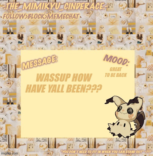 Cinderaces annoucement temp 0.3 | GREAT TO BE BACK; WASSUP HOW HAVE YALL BEEN??? | image tagged in cinderaces annoucement temp 0 3 | made w/ Imgflip meme maker