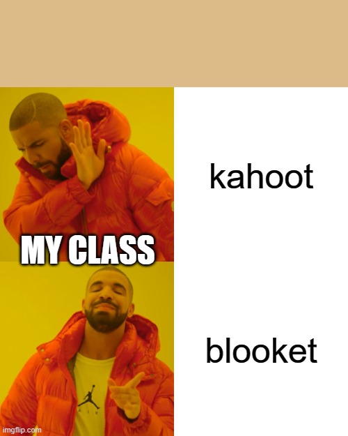 do you relate? | kahoot; MY CLASS; blooket | image tagged in memes,drake hotline bling | made w/ Imgflip meme maker
