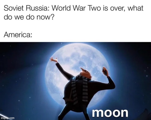 we are going to steal the moon | image tagged in cold war,history,memes,funny | made w/ Imgflip meme maker