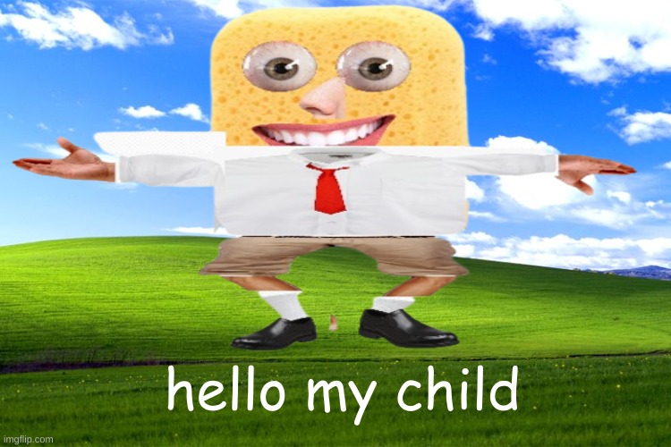 hello my child | hello my child | image tagged in spongerobert quadrilateralbottoms,hello my child | made w/ Imgflip meme maker