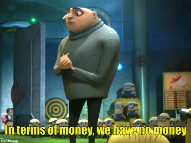 Whi will make rhis meme worth, will get 10 upvotes | In terms of money, we have no money | image tagged in in terms of money we have no money | made w/ Imgflip meme maker
