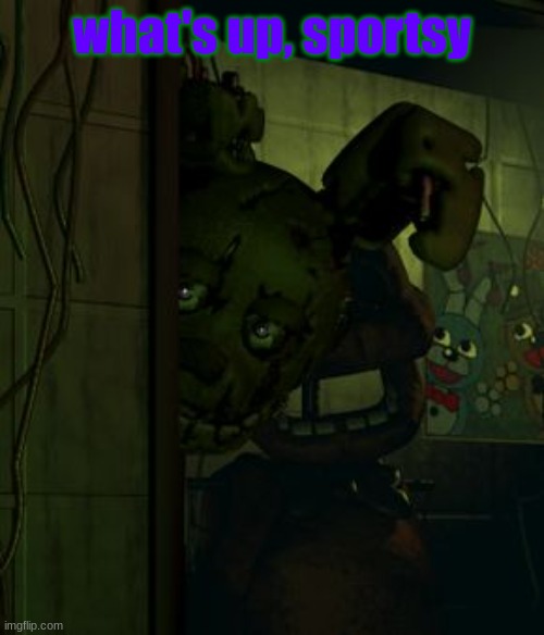 you're not sportsy | what's up, sportsy | image tagged in springtrap in door | made w/ Imgflip meme maker