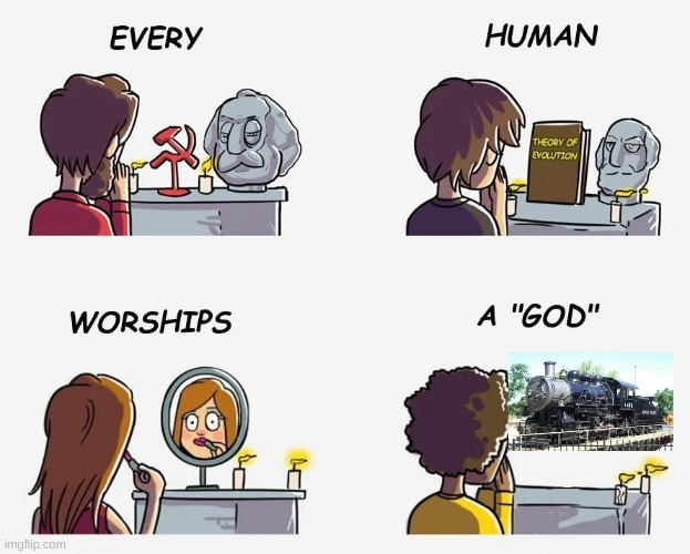 Every human worships a god | image tagged in every human worships a god,up 4466 | made w/ Imgflip meme maker