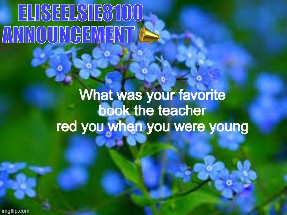 Mine was scribbleville because the meaning behind it is amazing | What was your favorite book the teacher red you when you were young | image tagged in eliseelsie8100 announcement | made w/ Imgflip meme maker
