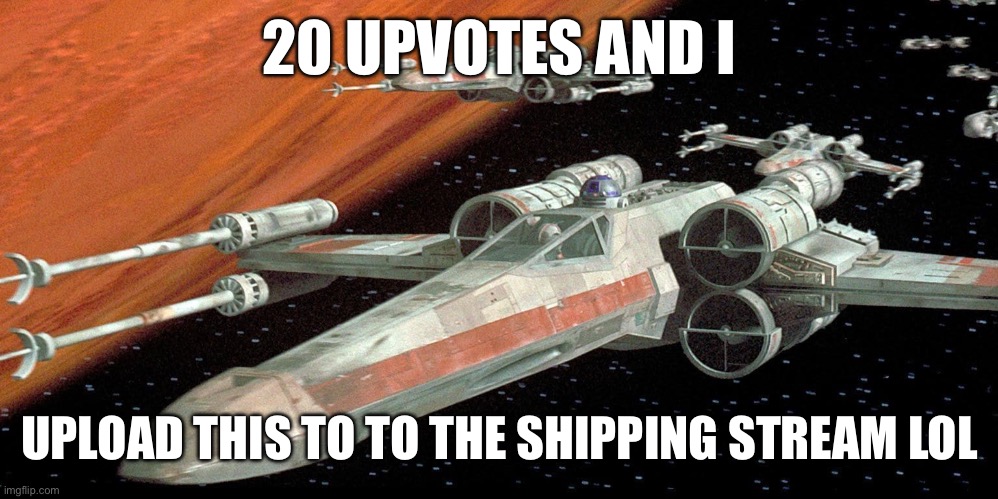I mean, it’s a space“ship” | 20 UPVOTES AND I; UPLOAD THIS TO TO THE SHIPPING STREAM LOL | image tagged in ship | made w/ Imgflip meme maker