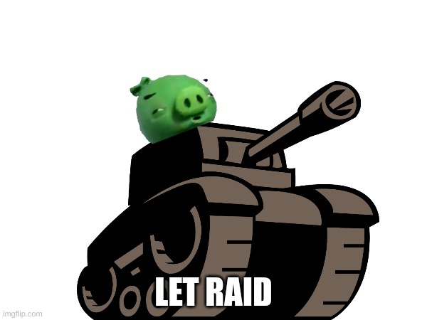 yes | LET RAID | image tagged in yes | made w/ Imgflip meme maker
