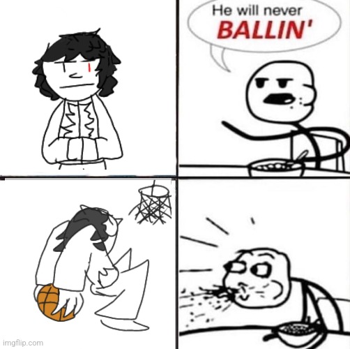 He fr said watch me | image tagged in he'll never be ballin' | made w/ Imgflip meme maker