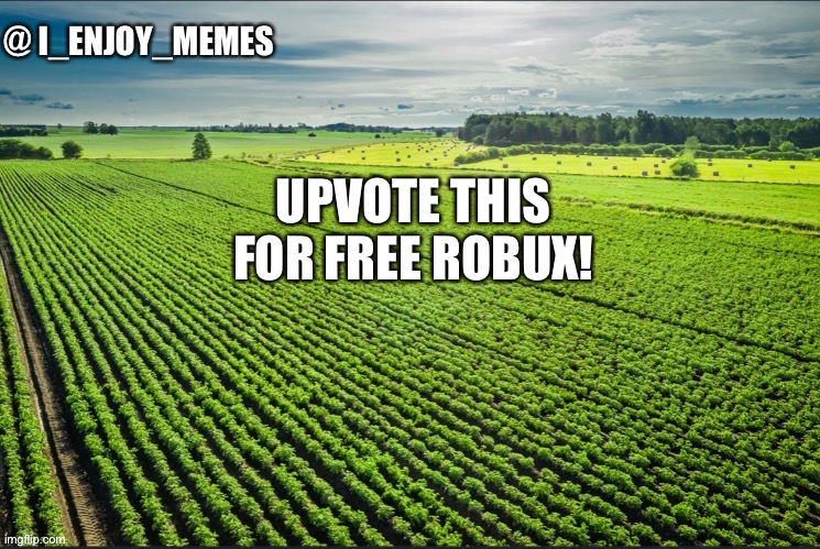 /j | UPVOTE THIS FOR FREE ROBUX! | image tagged in i_enjoy_memes_template | made w/ Imgflip meme maker