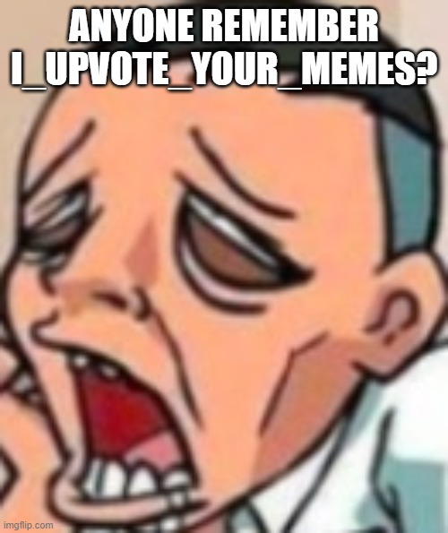 Lightskin ah flabbergast | ANYONE REMEMBER I_UPVOTE_YOUR_MEMES? | image tagged in lightskin ah flabbergast | made w/ Imgflip meme maker