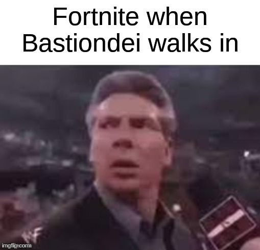 The rivalry of the century | Fortnite when Bastiondei walks in | image tagged in x when x walks in | made w/ Imgflip meme maker