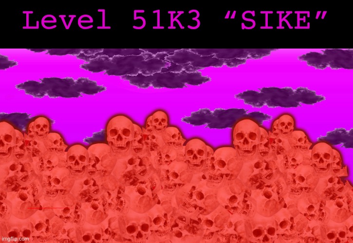 Accurate Depiction of level 51K3 “SIKE” by “Duckintf2” | Level 51K3 “SIKE” | made w/ Imgflip meme maker