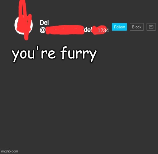 totally del | you're furry | image tagged in totally del | made w/ Imgflip meme maker