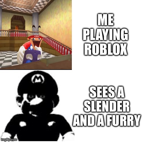 Gaming | ME PLAYING ROBLOX; SEES A SLENDER AND A FURRY | image tagged in happy mad mario,memes | made w/ Imgflip meme maker