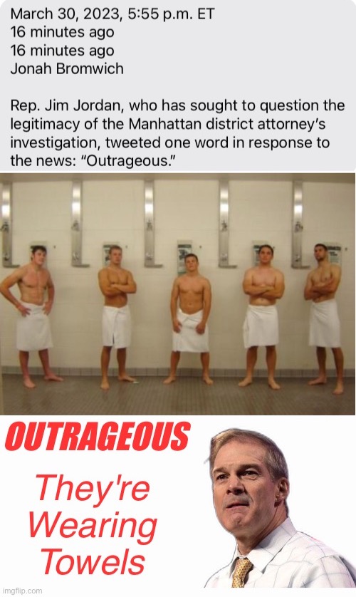 Gym Jordan Thinks It's Outrageous | image tagged in conservative hypocrisy,towel boy,paedo enthusiast,paedo enabler,misogynist,snowflake | made w/ Imgflip meme maker
