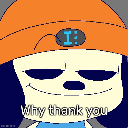 Idk's Smug Parappa Template | Why thank you | image tagged in idk's smug parappa template | made w/ Imgflip meme maker